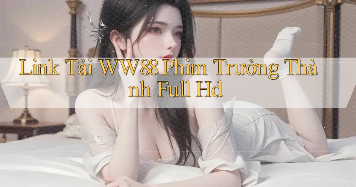 link tải ww88 phim trưởng thành full hd