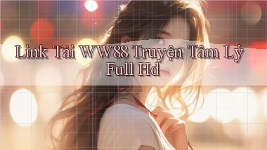 link tải ww88 truyện tâm lý full hd