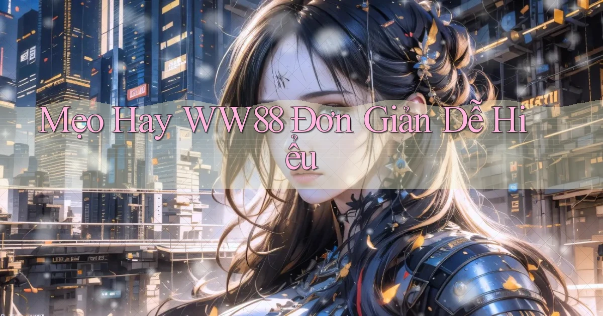 mẹo hay ww88 đơn giản dễ hiểu
