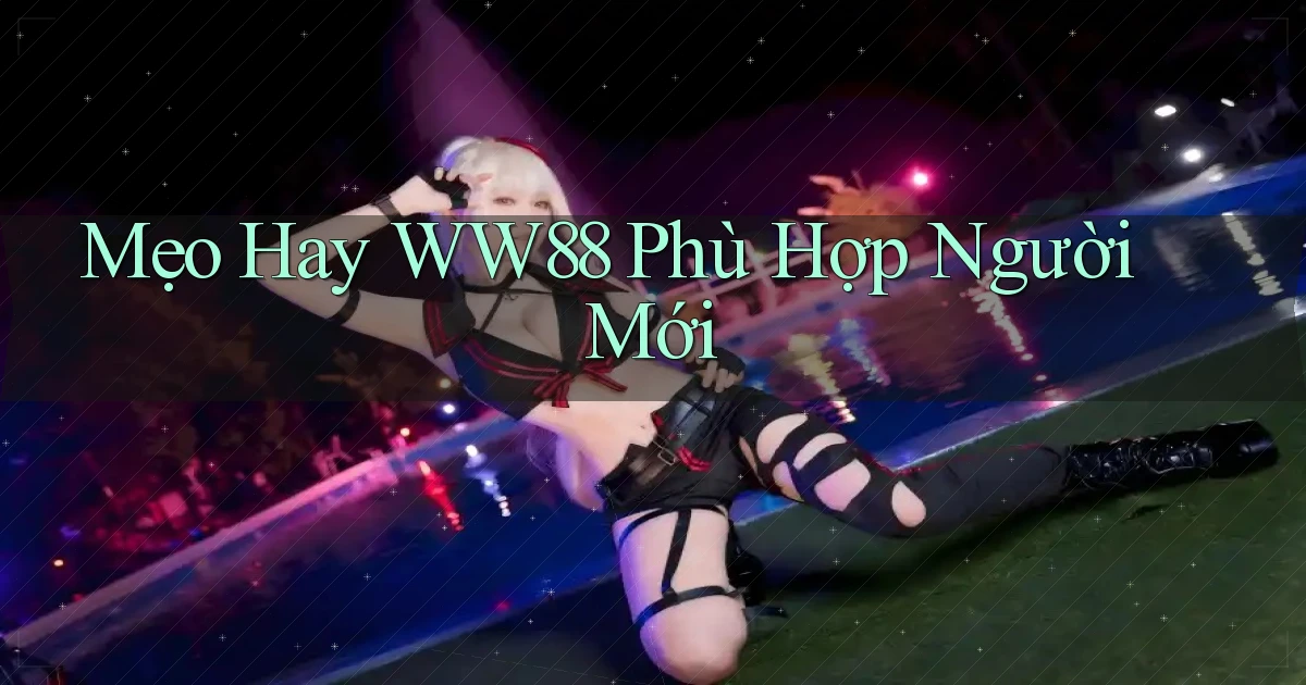 mẹo hay ww88 phù hợp người mới