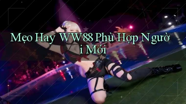 mẹo hay ww88 phù hợp người mới