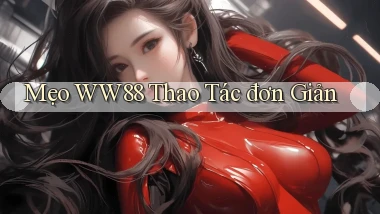 mẹo ww88 thao tác đơn giản