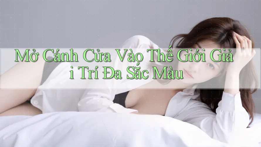 Mở Cánh Cửa Vào Thế Giới Giải Trí Đa Sắc Màu Mở Cánh Cửa Vào Thế Giới Giải Trí Đa Sắc Màu