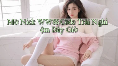 mở nick ww88 code trải nghiệm bây giờ
