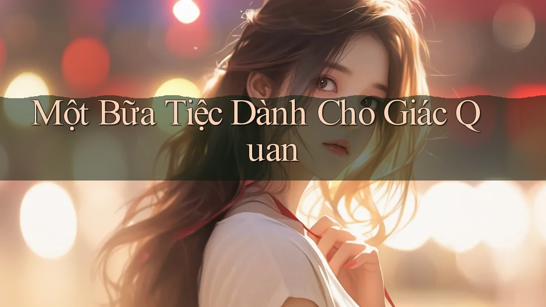 Một Bữa Tiệc Dành Cho Giác Quan Một Bữa Tiệc Dành Cho Giác Quan