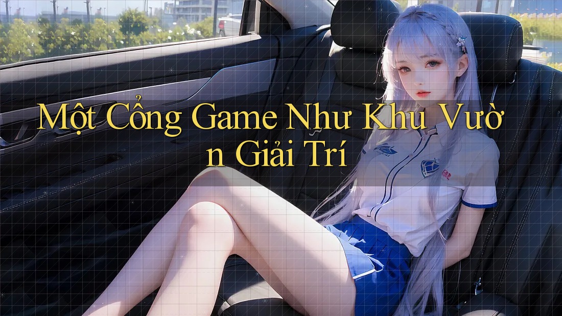 Một Cổng Game Như Khu Vườn Giải Trí