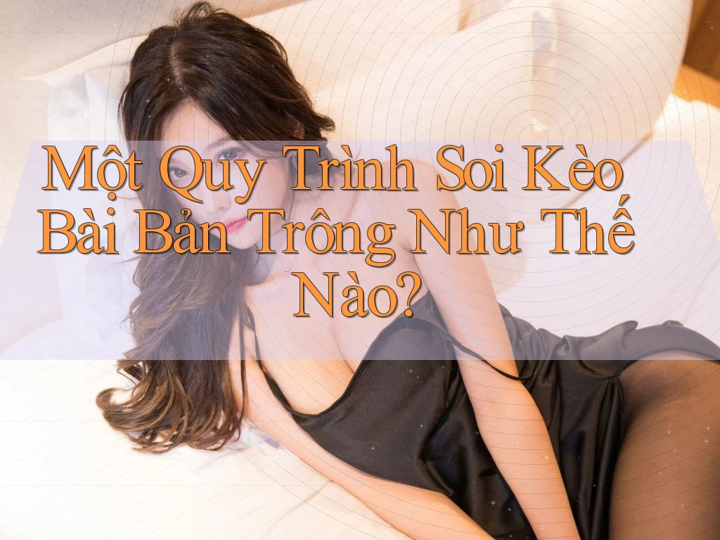 Một Quy Trình Soi Kèo Bài Bản Trông Như Thế Nào?