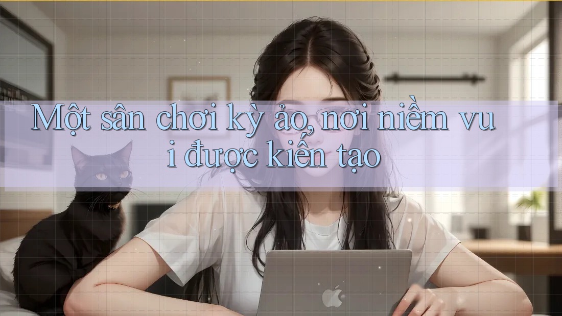 Một sân chơi kỳ ảo, nơi niềm vui được kiến tạo Một sân chơi kỳ ảo, nơi niềm vui được kiến tạo