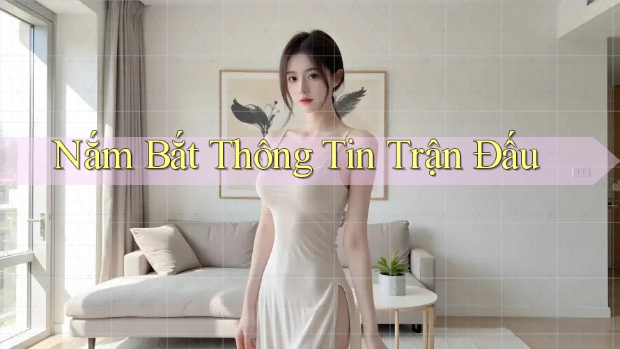 Nắm Bắt Thông Tin Trận Đấu