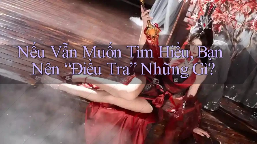 Nếu Vẫn Muốn Tìm Hiểu, Bạn Nên “Điều Tra” Những Gì? Nếu Vẫn Muốn Tìm Hiểu, Bạn Nên “Điều Tra” Những Gì?