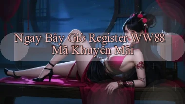 ngay bây giờ register ww88 mã khuyến mãi