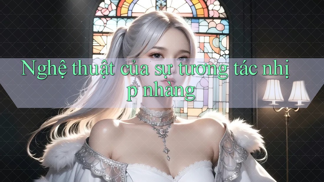 Nghệ thuật của sự tương tác nhịp nhàng Nghệ thuật của sự tương tác nhịp nhàng