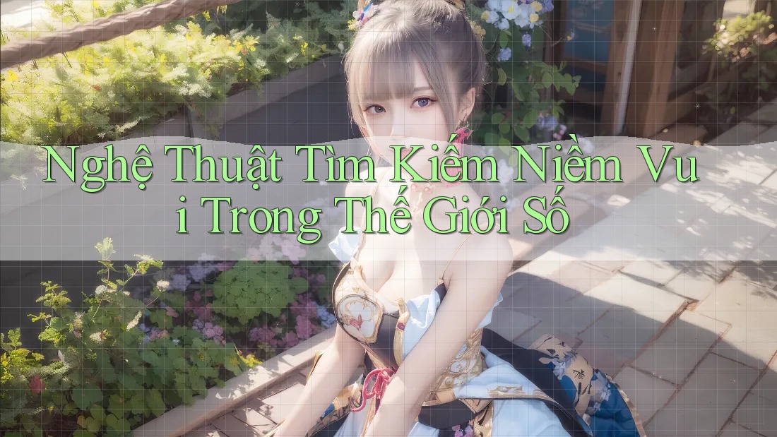 Nghệ Thuật Tìm Kiếm Niềm Vui Trong Thế Giới Số Nghệ Thuật Tìm Kiếm Niềm Vui Trong Thế Giới Số