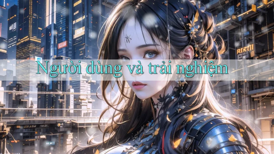 Người dùng và trải nghiệm Người dùng và trải nghiệm