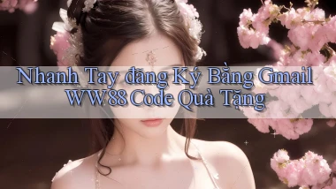 nhanh tay đăng ký bằng gmail ww88 code quà tặng