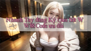 nhanh tay đăng ký qua sdt ww88 code ưu đãi