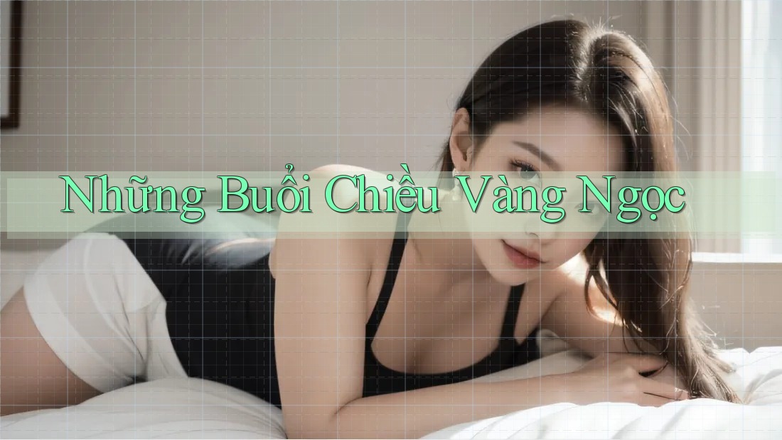 Những Buổi Chiều Vàng Ngọc Những Buổi Chiều Vàng Ngọc