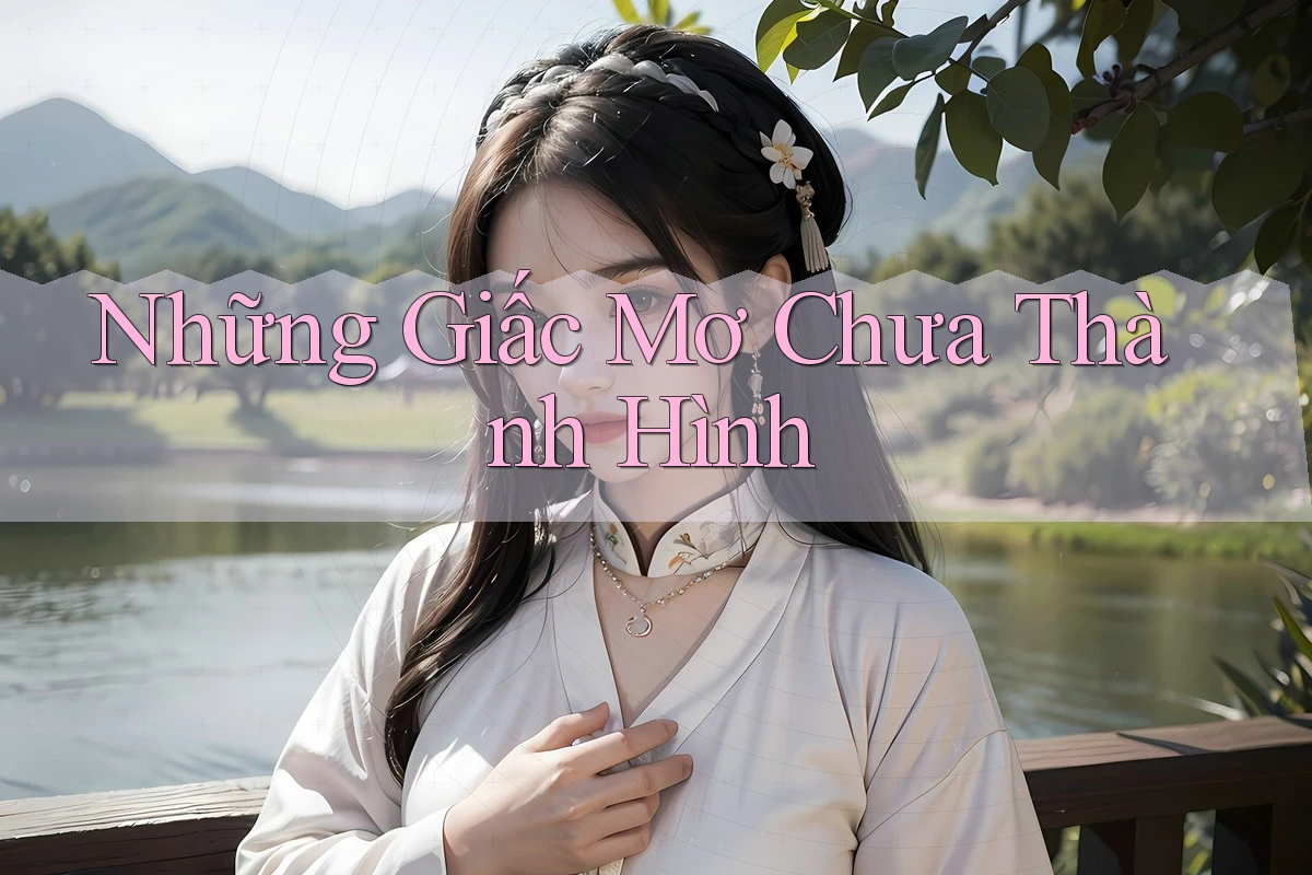 Những Giấc Mơ Chưa Thành Hình Những Giấc Mơ Chưa Thành Hình