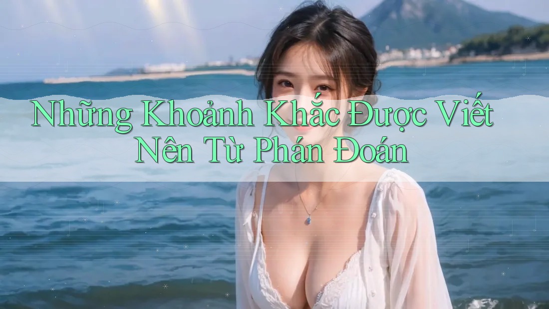 Những Khoảnh Khắc Được Viết Nên Từ Phán Đoán Những Khoảnh Khắc Được Viết Nên Từ Phán Đoán