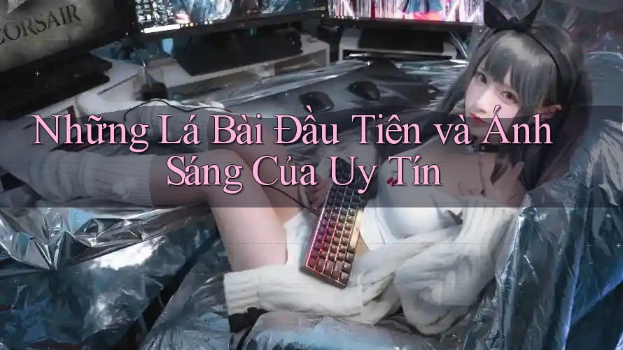 Những Lá Bài Đầu Tiên và Ánh Sáng Của Uy Tín