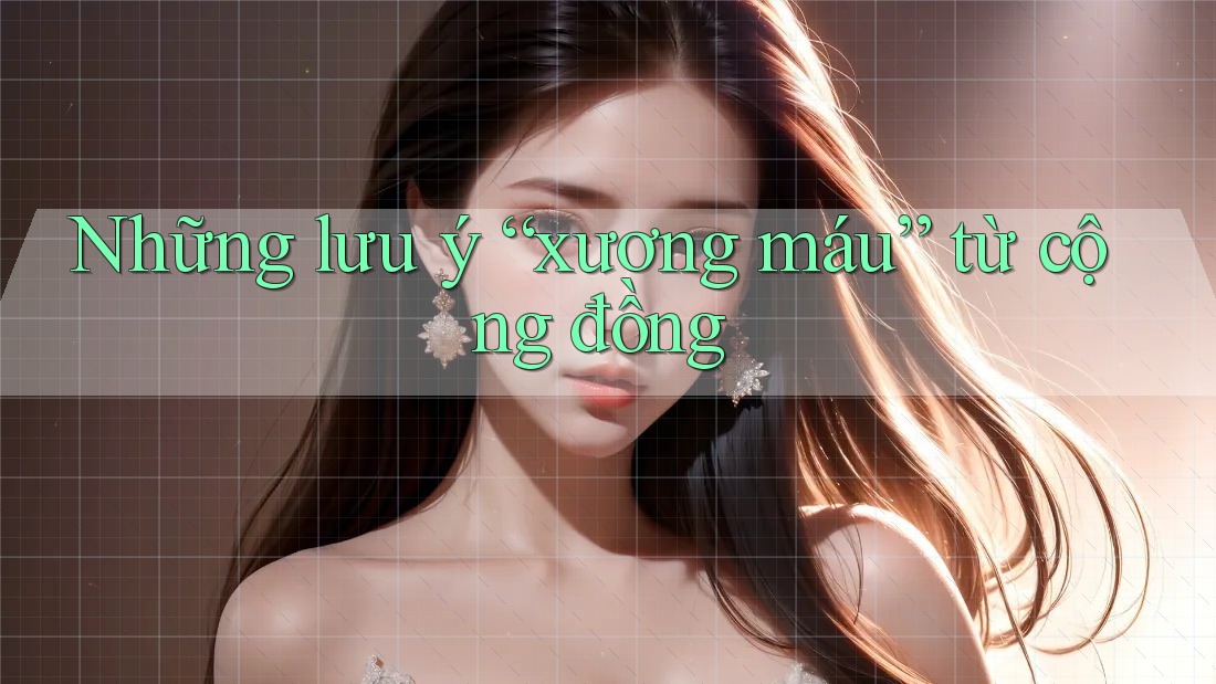 Những lưu ý “xương máu” từ cộng đồng Những lưu ý “xương máu” từ cộng đồng