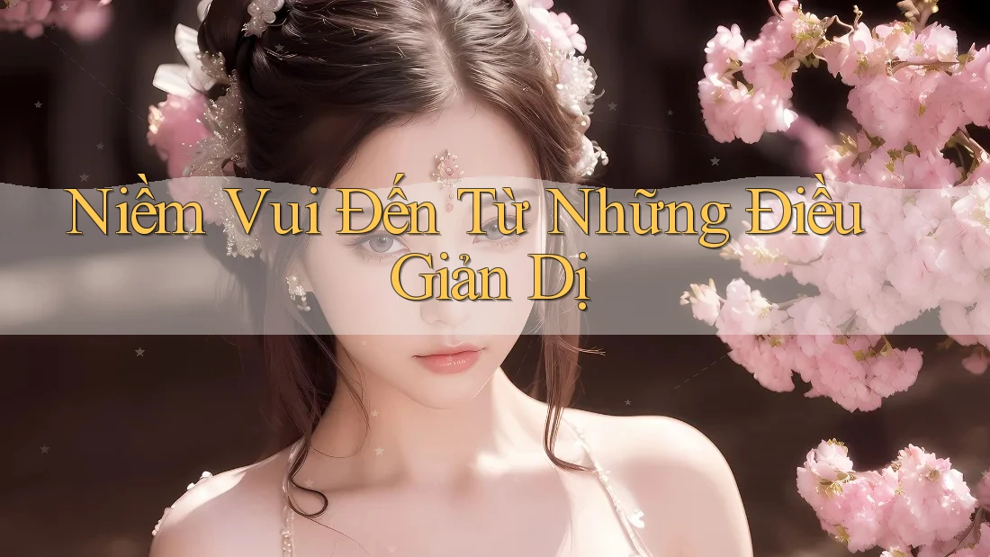 Niềm Vui Đến Từ Những Điều Giản Dị Niềm Vui Đến Từ Những Điều Giản Dị
