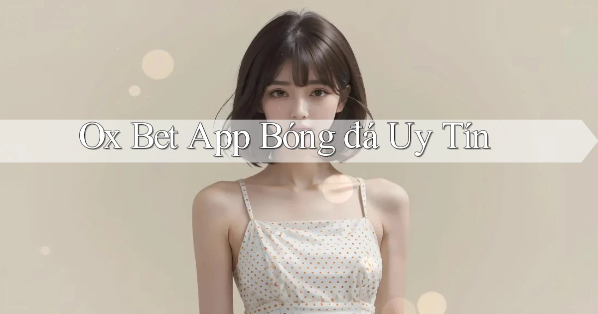 ox bet app bóng đá uy tín
