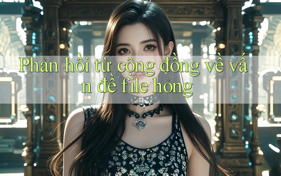 Phản hồi từ cộng đồng về vấn đề file hỏng