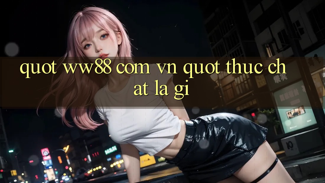 " Ww88 com vn" thực chất là gì? " Ww88 com vn" thực chất là gì?