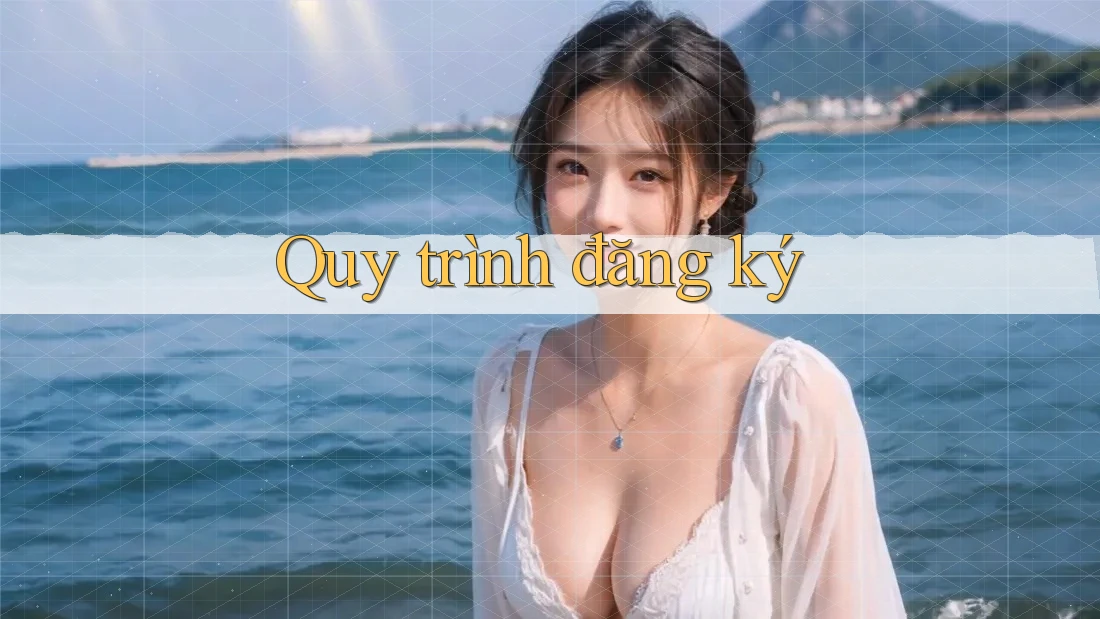 Quy Trình Đăng Ký Quy Trình Đăng Ký