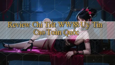 review chi tiết ww88 uy tín cao toàn quốc