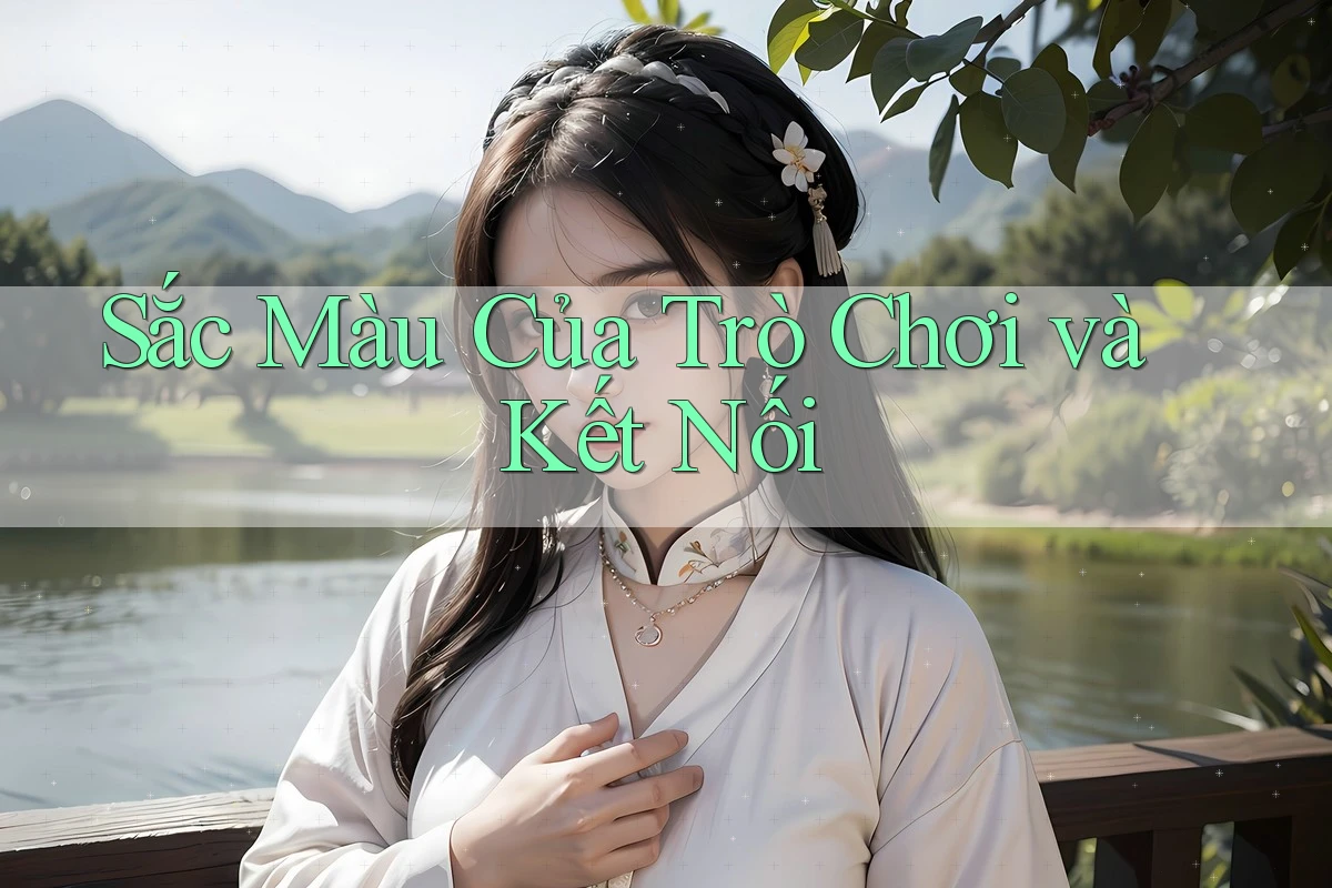 Sắc Màu Của Trò Chơi và Kết Nối Sắc Màu Của Trò Chơi và Kết Nối