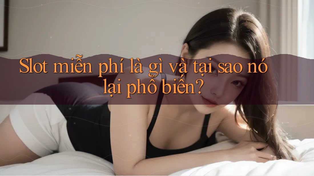 Slot miễn phí là gì và tại sao nó lại phổ biến? Slot miễn phí là gì và tại sao nó lại phổ biến?
