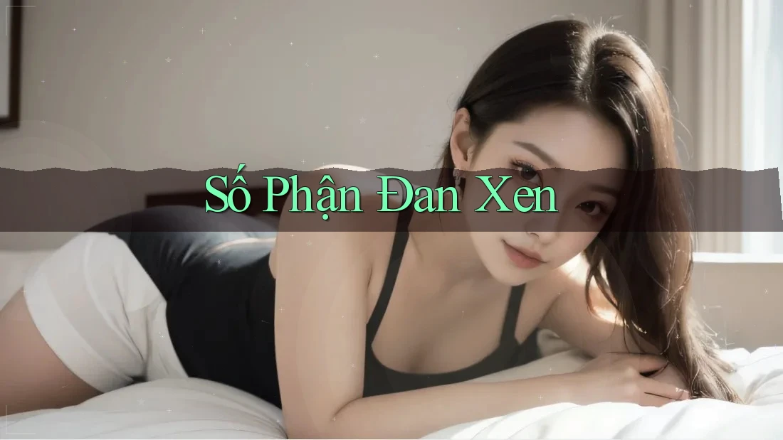 Số Phận Đan Xen Số Phận Đan Xen