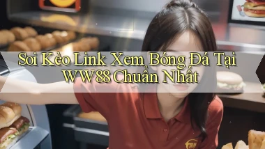 soi kèo link xem bóng đá tại ww88 chuẩn nhất