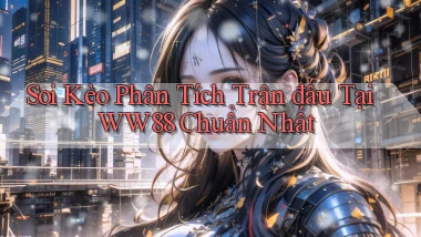 soi kèo phân tích trận đấu tại ww88 chuẩn nhất