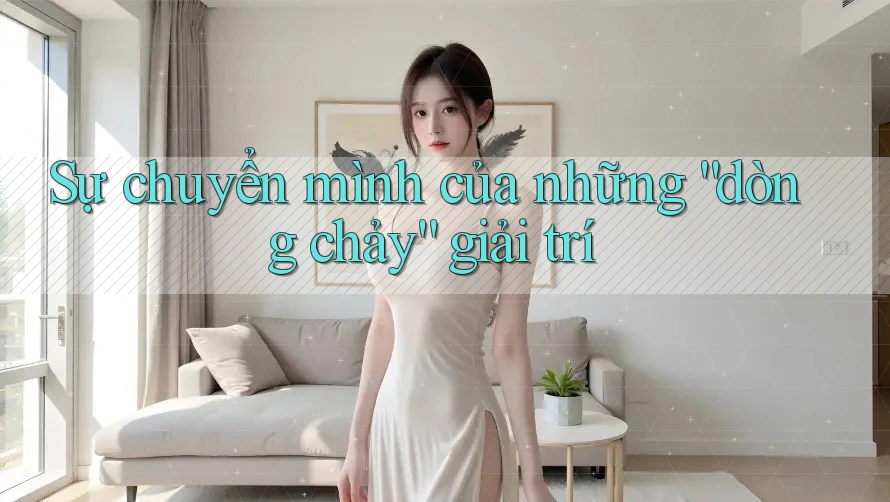 Sự chuyển mình của những “dòng chảy” giải trí Sự chuyển mình của những “dòng chảy” giải trí