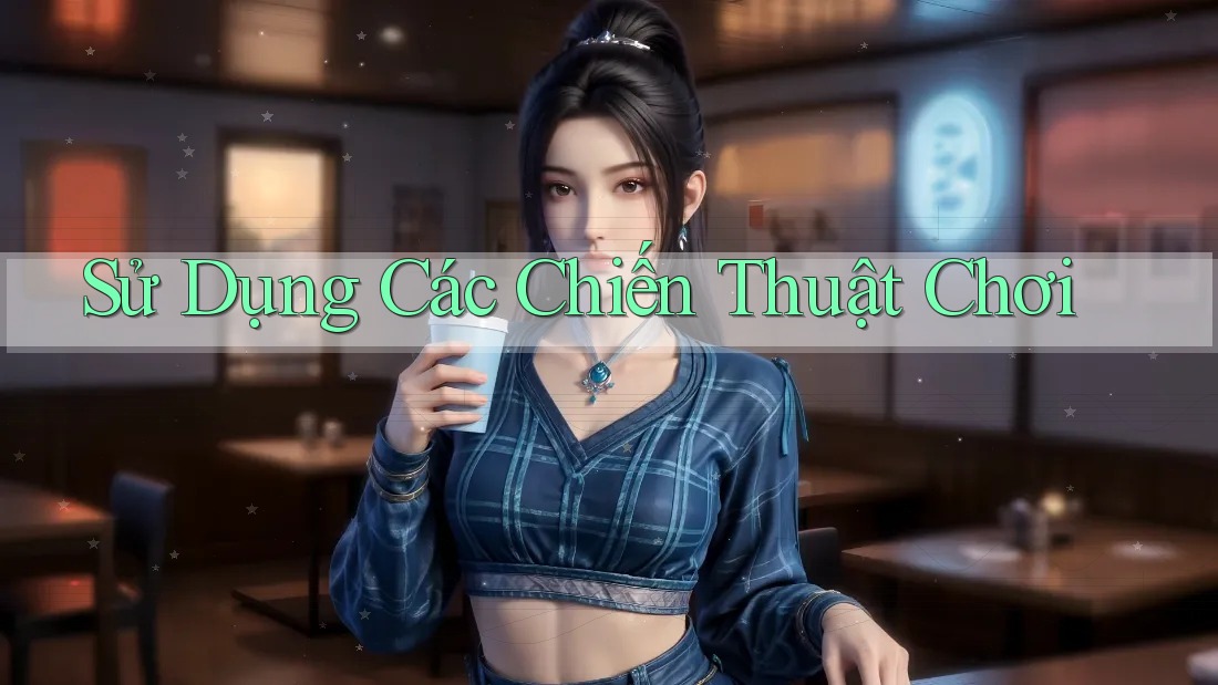 Sử Dụng Các Chiến Thuật Chơi Sử Dụng Các Chiến Thuật Chơi