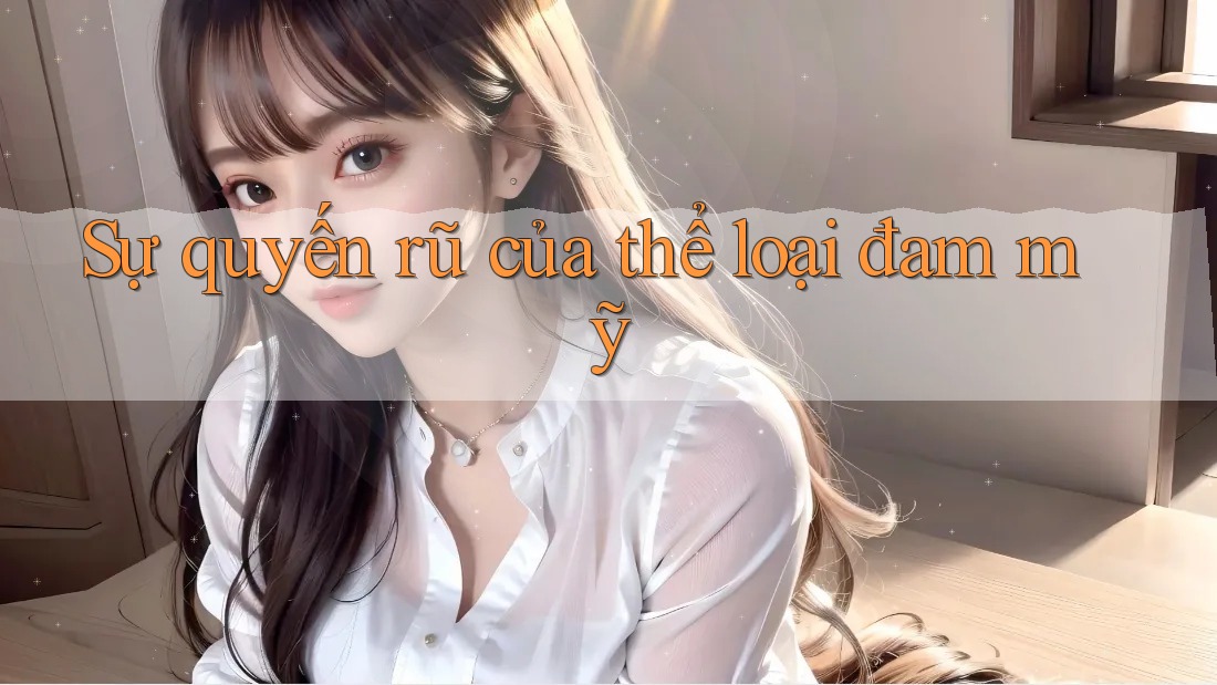 Sự quyến rũ của thể loại đam mỹ Sự quyến rũ của thể loại đam mỹ