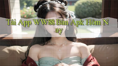 tải app ww88 bản apk hôm nay