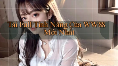 tải full tính năng của ww88 mới nhất