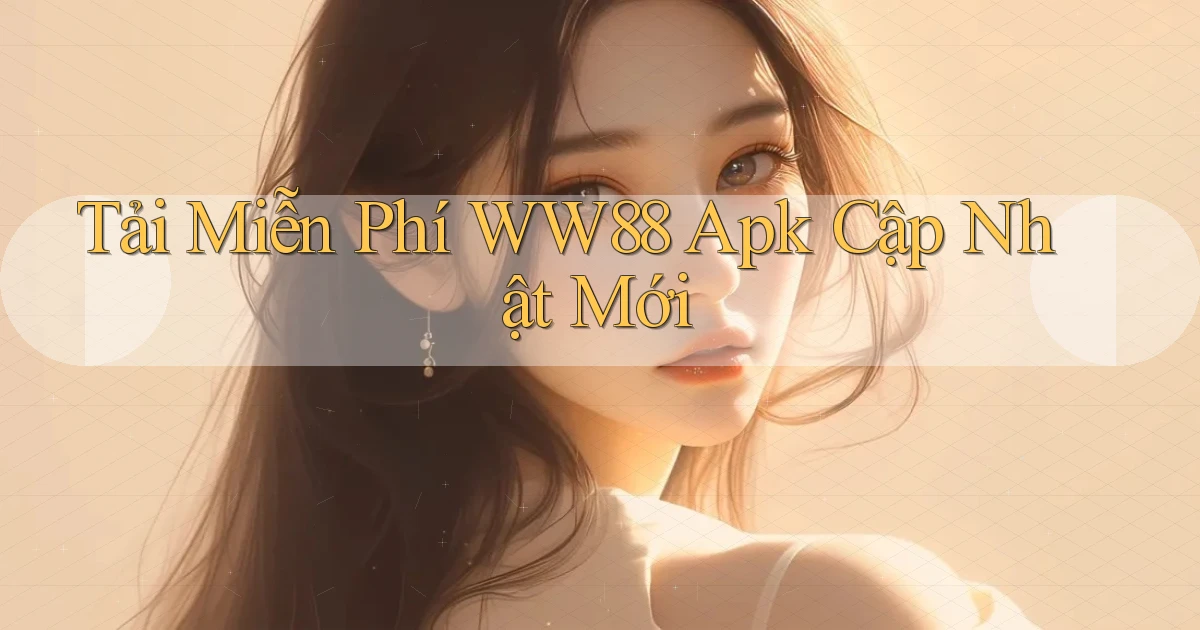 tải miễn phí ww88 apk cập nhật mới