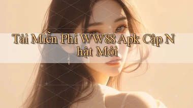 tải miễn phí ww88 apk cập nhật mới