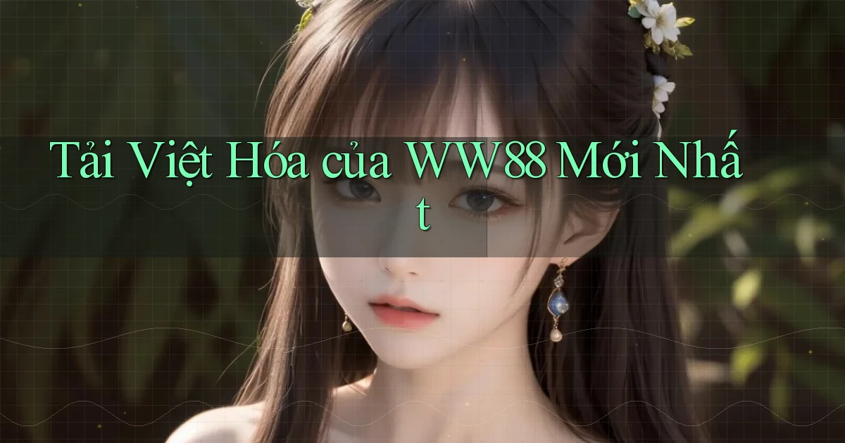 tải việt hóa của ww88 mới nhất