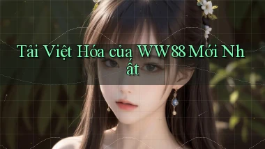 tải việt hóa của ww88 mới nhất