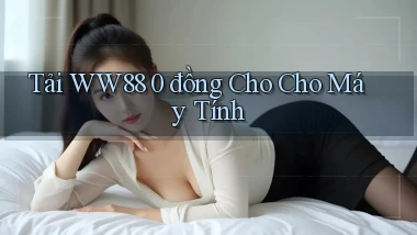 tải ww88 0 đồng cho cho máy tính