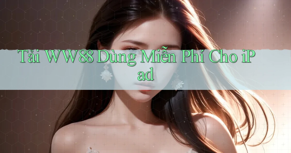 tải ww88 dùng miễn phí cho ipad