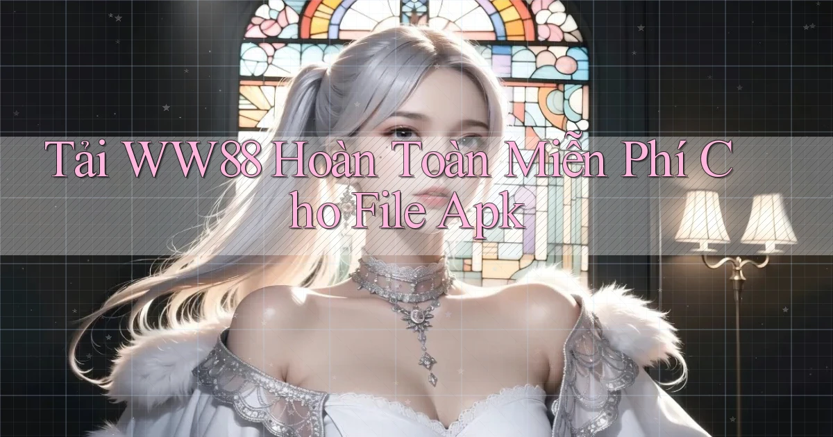 tải ww88 hoàn toàn miễn phí cho file apk