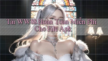tải ww88 hoàn toàn miễn phí cho file apk