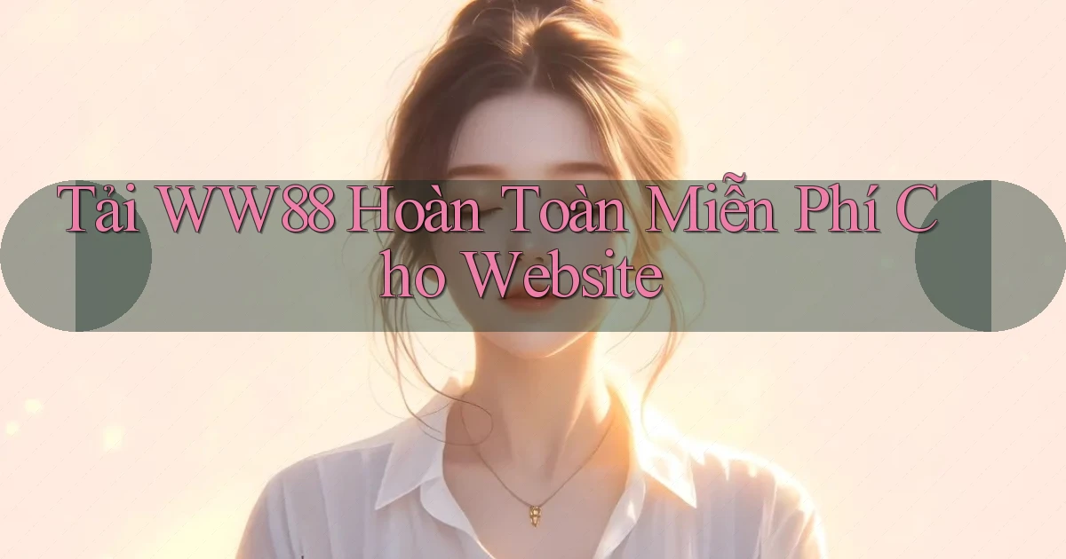 tải ww88 hoàn toàn miễn phí cho website
